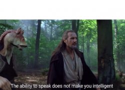 The ability to speak does not make you intelligent Meme Template
