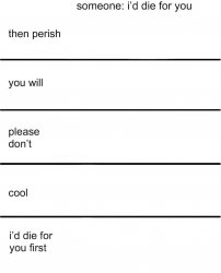 I'd Die For You Meme Template