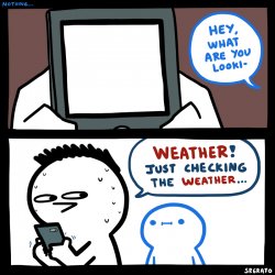 Just checking the weather.. Meme Template