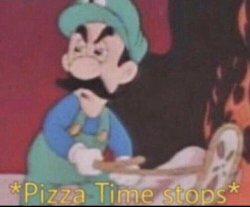 *pizza time stops* Meme Template