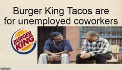 Burger King Taco Unemployed Coworkers Meme Template