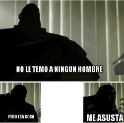 no le temo a ningun hombre Meme Template