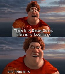 There is no Easter Bunny , there is no tooh fairy Meme Template
