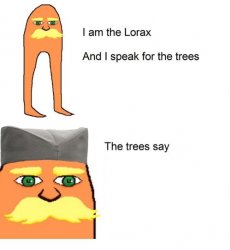 I am the lorax and I speak for the trees Meme Template