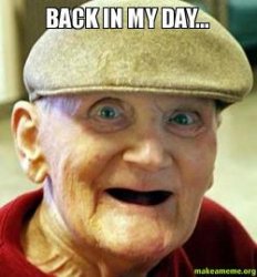 back in my day Meme Template