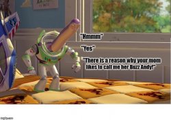 Buzz Lightyear There Is A Reason Why Andy's Mom Calls Me Buzz Meme Template