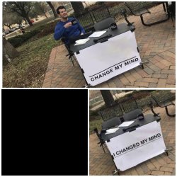 Change My Mind Meme - Imgflip