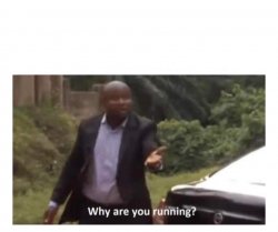 Why are you running? Meme Template