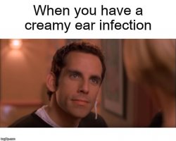 Creamy Ear Infection Meme Template