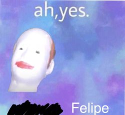 Ah yes Felipe Meme Template