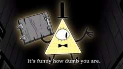 It's Funny How Dumb You Are Bill Cipher Meme Template