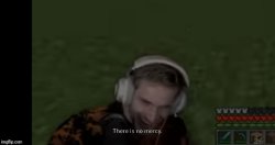 Pewds There Is No Mercy Meme Template
