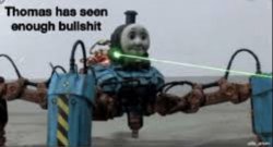 Thomas has seen enough bullshit Meme Template