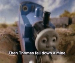 Then Thomas Fell Down a Mine Meme Template