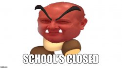 School’s closed Meme Template