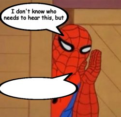 Spider Man I don't know who needs to hear this Meme Template
