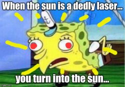da sun is a deadly laser Meme Template
