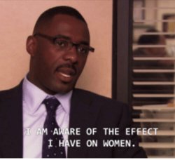 I am aware of the effect I have on women Meme Template