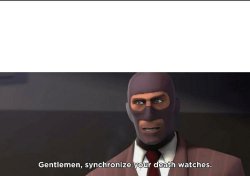 gentlemen, synchronize your death watches Meme Template