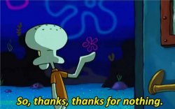 Squidward Thanks for nothing Meme Template