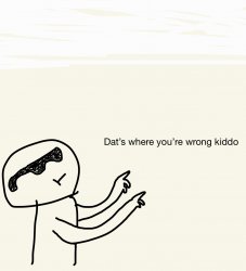 Dat where you’re wrong kiddo! (GoodNotes edition) Meme Template