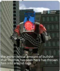 The astronomical amount of bullshit that Thomas has seen here Meme Template