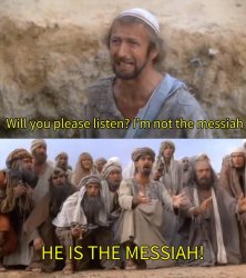 I''m not the messiah Meme Template