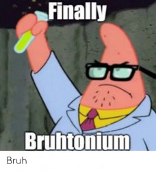 Finally Bruhtonium Meme Template
