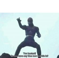 You bastard Meme Template