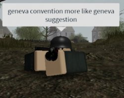 Geneva convention? More like Geneva Suggestion. Meme Template