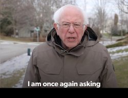 Bernie Sanders once again asking Meme Template