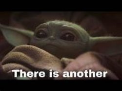 Baby Yoda "There is another" Meme Template