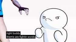 Thems are fightin words Meme Template