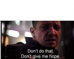 Don't do that don't give me hope Meme Template