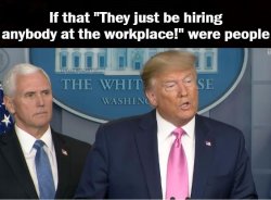 Trump & Pence If They Hire Anybody At The Workplace Were People Meme Template