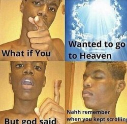 what if you wanted to go to heaven Meme Template