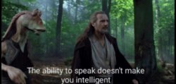 The ability to speak doesn't make you intelligent Meme Template