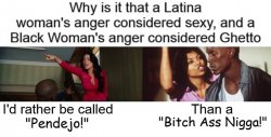 Latina's Anger As Sexy Black Woman's Anger As Ghetto Meme Template