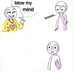 blow my mind Meme Template