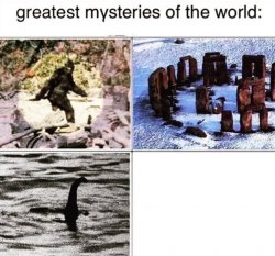 greatest mysteries of the world Meme Template