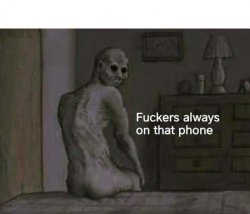 Fuckers always on that phone Meme Template
