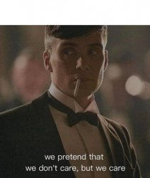 we pretend that we don't care but we care Meme Template