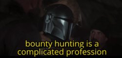 Bounty hunting is a complicated profession Meme Template