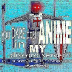 You Dare Post Anime In My Discord Server? Crusader Meme Template