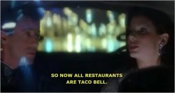So Now all Restaurants are Taco Bell Meme Template