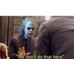 We don't do that here Meme Template