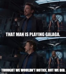 Tony Stark that man is playing galaga Meme Template