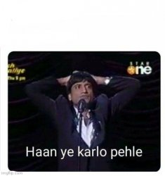 Hain ye karlo pehle Meme Template