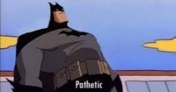 Batman saying pathetic Meme Template