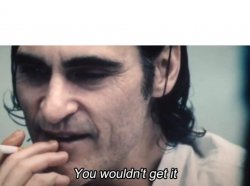 You wouldn't get it Meme Template